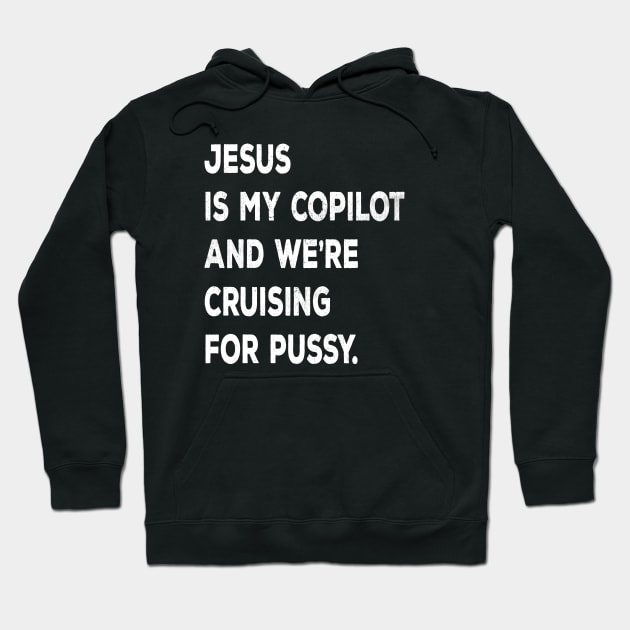 Jesus Is My Co-Pilot And We're Cruising For Pussy Vintage Hoodie by The 1776 Collection 